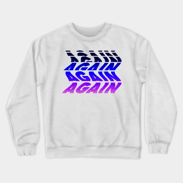 "Again" Glitch Text Crewneck Sweatshirt by Raimondi